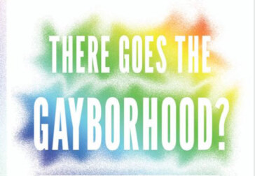 “There Goes the Gayborhood?” presents an unabridged path between present and past
